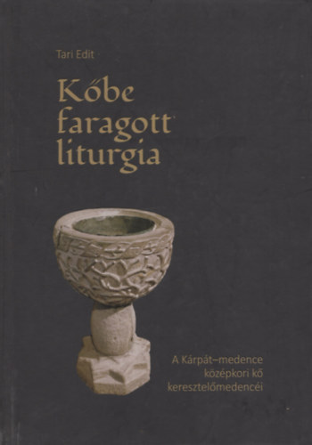 Kbe faragott liturgia - A Krpt-medence kzpkori k keresztelmedenci