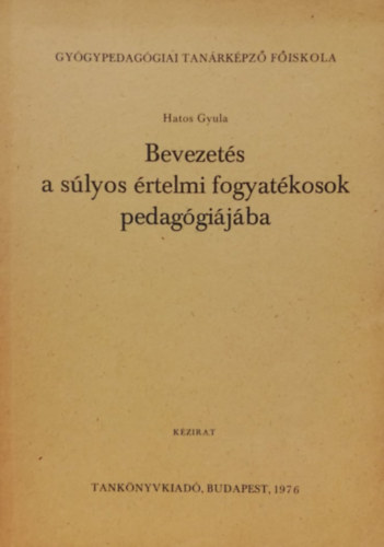 Bevezet�s a s�lyos �rtelmi fogyat�kosok pedag�gi�j�ba (K�zirat)