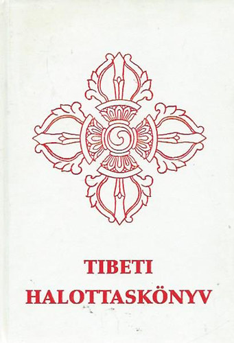 Tibeti halottasknyv - Bar-do thos-sgrol (A hall utni tmeneti llapotbl halls utn val megszabaduls yogja)