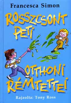 Francesca Simon - Rosszcsont Peti otthoni rmtettei