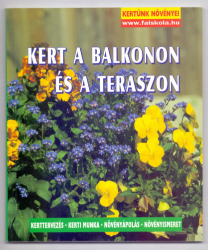 Kert a balkonon �s a teraszon - Kerttervez�s-Kerti munka-N�v�ny�pol�s-N�v�nyismeret (Kert�nk n�v�nyei)