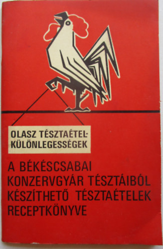 A bkscsabai konzervgyr tsztibl kszthet tsztatelek receptknyve ( Olasz tsztatelklnlegessgek )