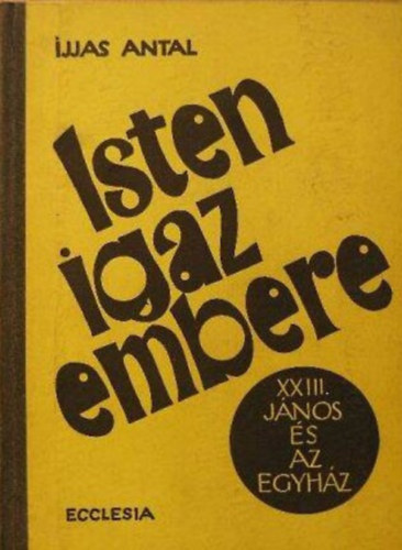 Isten igaz embere. (XXIII. J�nos �s az egyh�z