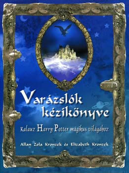 A. Z. Kronzek; E. Kronzek - Varzslk kziknyve - Kalauz Harry Potter mgikus vilghoz