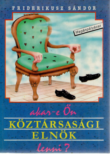Friderikusz Sándor - Akar-e Ön köztársasági elnök lenni?