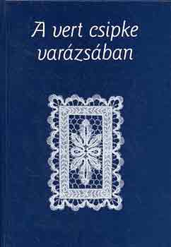 A vert csipke varzsban - Tthn Nagy Amlia, a npmvszet mestere..