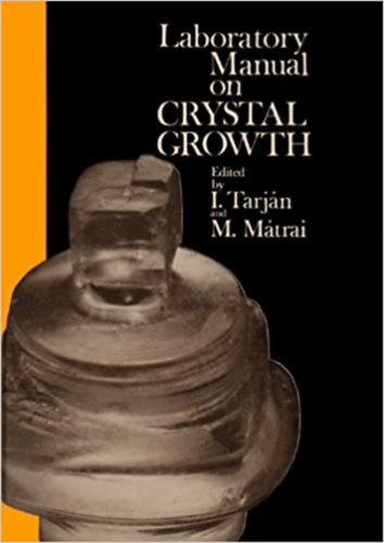 Laboratory Manual on Chrystal Growth (Laboratriumi kziknyv a kristlynvekedsrl)