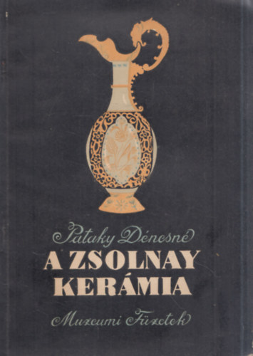 A Zsolnay kerámia (Múzeumi Füzetek)