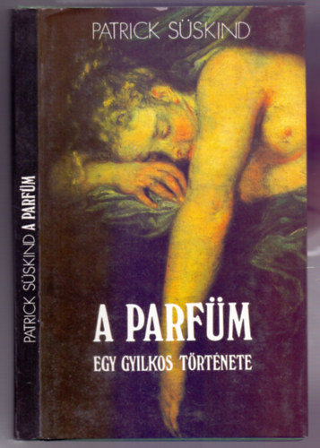 Patrick Sskind - A parfm - Egy gyilkos trtnete