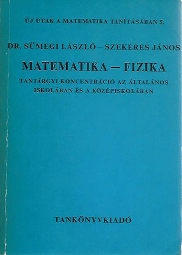 Matematika - Fizika (Trgyi koncentrci az lt. isk-ban s a kzpi.)