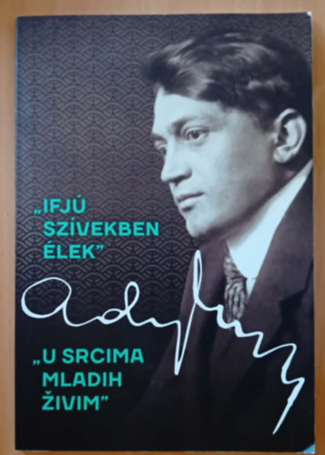 ,,Ifj� sz�vekben �lek": V�logat�s Ady Endre k�lt�szet�b�l hal�l�nak 100. �vfordul�j�ra / ,,U srcima mladih �ivim"
