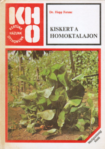 Kiskert a homoktalajon   (Talajm�vel�s - A homokjav�t�s �s lehet�s�gei - Gyomosod�s, gyomirt�s - Mit vegy�nk figyelembe a kert kialak�t�sakor?)