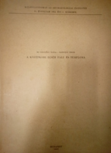 A k�z�pkori Ecs�r falu �s temploma / K�l�nlenyomat az Archeol�giai �rtes�t� 91. �vfolyam 1964. �vi 1. sz�m�b�l /
