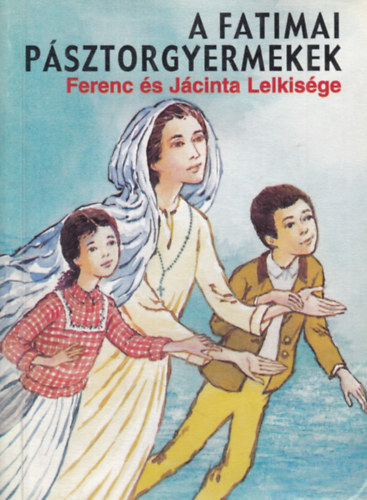 A fatimai psztorgyermekek (Ferenc s Jcinta Lelkisge)