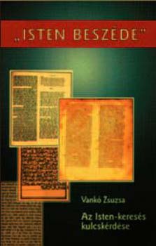 Vankó Zsuzsa - "Isten beszéde" - az Isten-keresés kulcskérdése