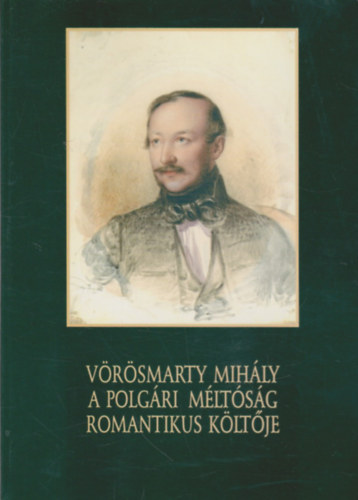 Horvth Jlia; Kernyi Ferenc - Vrsmarty Mihly - A polgri mltsg romantikus kltje