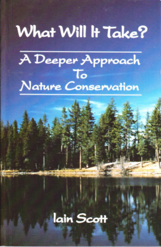 Iain Scott - What Will it Take?: A Deeper Approach to Nature Conservation