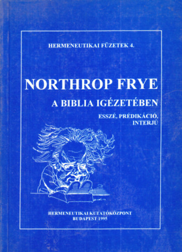 Northrop Frye - A Biblia ig�zet�ben (Essz�, pr�dik�ci�, interj�) (Hermeneutikai F�zetek 4.)