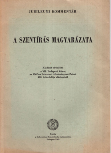 A Szent�r�s magyar�zata -  Jubileumi komment�r ( Az �sz�vets�g k�nyveinek magyar�zata )