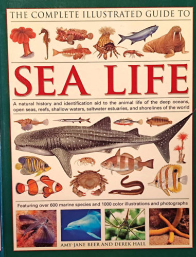 Derek Hall Amy-Jane Beer - Sea Life (The Complete Illustrated Guide to)