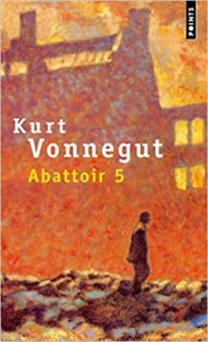 Kurt Vonnegut - Abattoir 5 (�t�s sz�m� v�g�h�d)