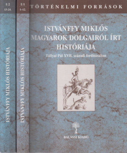 Istv�nffy Mikl�s magyarok dolgair�l �rt hist�ri�ja I/1-2. (2 k�tet)