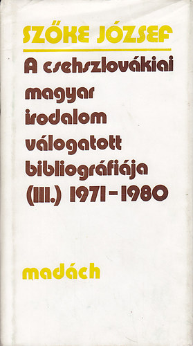 A csehszlovkiai magyar irodalom vlogatott bibliogrfija (III.) 1971-1980.