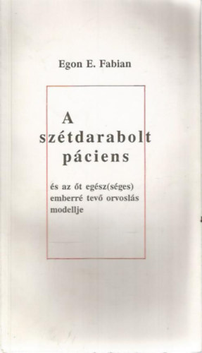 A sz�tdarabolt p�ciens �s az �t eg�sz(s�ges) emberr� tev� orvosl�s modellje