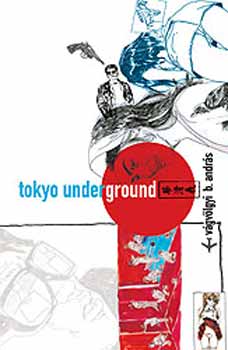 Vgvlgyi B. Andrs - Tokyo Underground - 2.kiads
