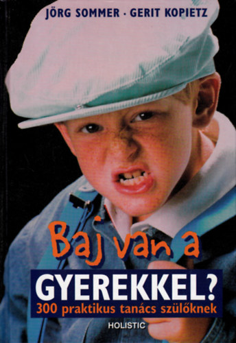 Baj van a gyerekkel? (300 praktikus tan�cs sz�l�knek)