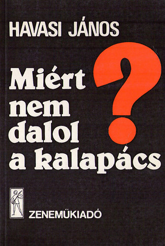 Mi�rt nem dalol a kalap�cs?
