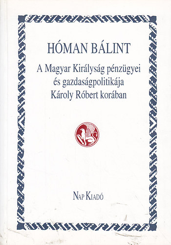 Hman Blint - A Magyar Kirlysg pnzgyei s gazdasgpolitikja Kroly Rbert korban