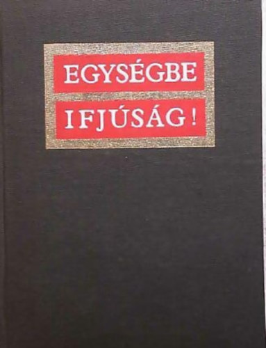 G�l Lajos - Egys�gbe ifj�s�g!