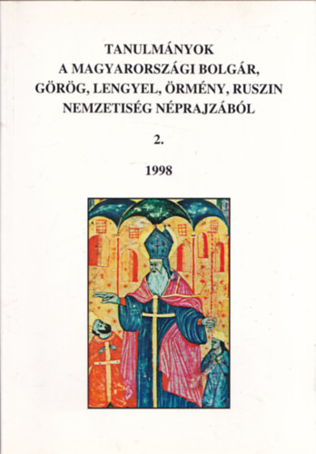 Tanulmnyok a magyarorszgi bolgr, grg, lengyel, rmny, ruszin nemzetisg nprajzbl 2. 1998