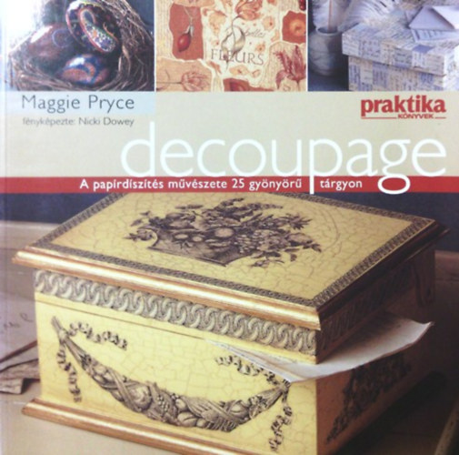 Decoupage - A paprdszts mvszete 25 gynyr trgyon