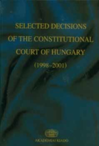 Selected Decisions of the Constitutional Court of Hungary (1998-2001)