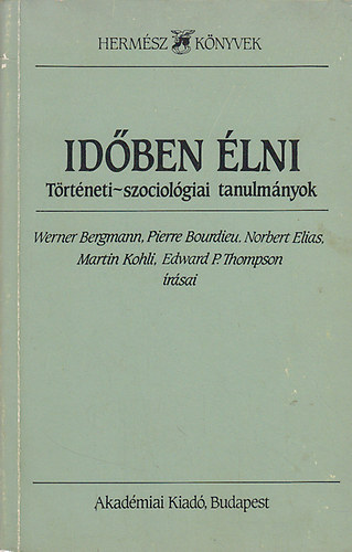 Bergmann-Bourdieu-Elias-Kohli - Idben lni - Trtneti-szociolgiai tanulmnyok (Hermsz Knyvek)