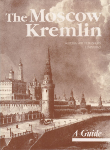 Irina Rodimtseva - The Moscow KREMLIN - A Guide