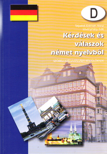 K�rd�sek �s v�laszok n�met nyelvb�l "D" - Sz�beli nyelvvizsg�ra k�sz�l�knek
