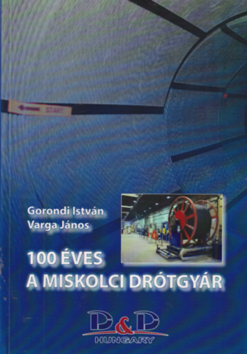 Varga Jnos Gorondi Istvn - 100 ves a Miskolci Drtgyr