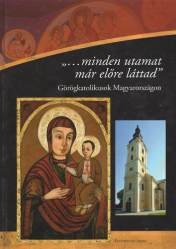 Vghse Tams Terdik Szilveszter - ...minden utamat mr elre lttad  - Grgkatolikusok Magyarorszgon