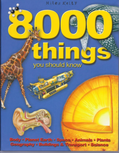 8000 Things you should know: Body, Planet Earth, Space, Animals, Plants, Geography, Buildings & Transport, Science (Miles Kelly Publishing)