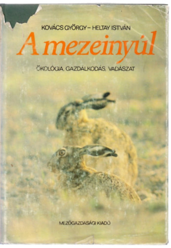 Kovács György - Heltay István - A mezeinyúl - Ökológia, gazdálkodás, vadászat