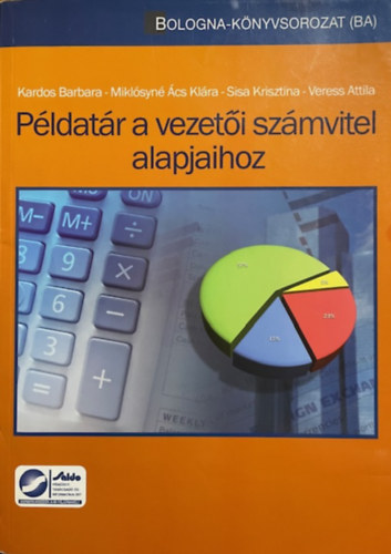Kardos Barbara, Sisa Krisztina, Mikl�syn� �cs Kl�ra, Dr. Szekeres Bernadett Veress Attila - P�ldat�r a vezet�i sz�mvitel alapjaihoz