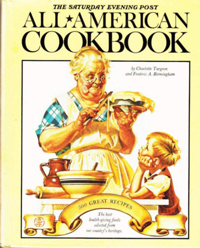 The Saturday Evening Post All -  American Cookbook - 500 Great Recipes With A Light-Hearted History with Eating in America