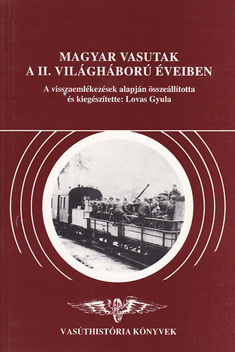 Magyar vasutak a II. vilghbor veiben (Vasthistria knyvek)