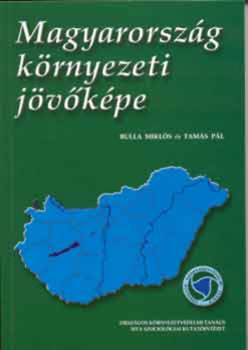 Bulla Mikls - Tams Pl  (szerk.) - Magyarorszg krnyezeti jvkpe