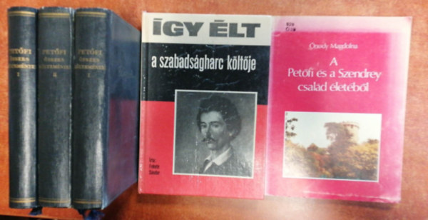 3 db Petsi Sndor knyv:gy lt a szabadsgharc kltje,A Petfi s a Szendrey csald letbl,Petfi sszes kltemnyei I-III