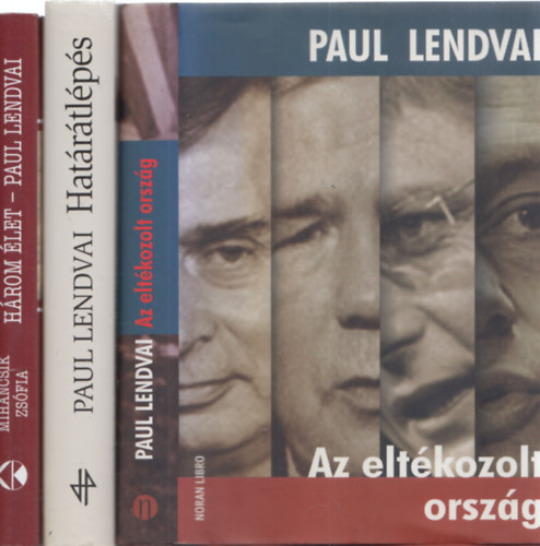 3 db Paul Lendvai m�: Az elt�kozolt orsz�g + Hat�r�tl�p�s + H�rom �let - Paul Lendvai