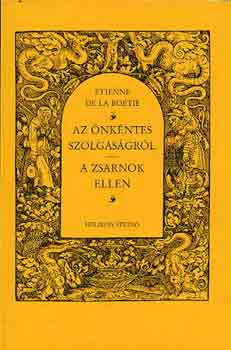 Etienne de la Bo�tie - Az �nk�ntes szolgas�gr�l-A zsarnok ellen